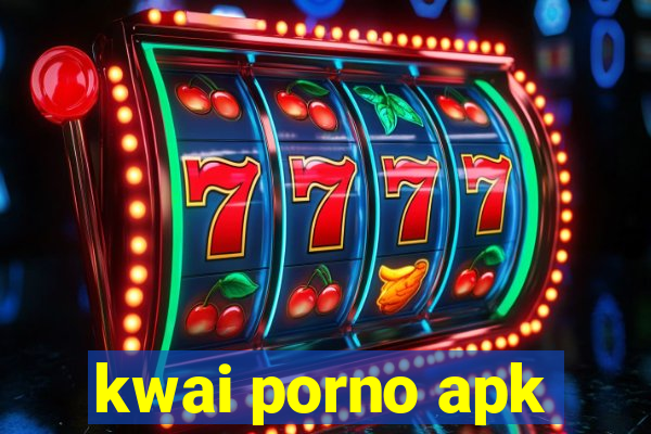 kwai porno apk